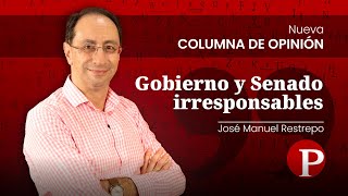 Gobierno y Senado irresponsables  José Manuel Restrepo [upl. by Haela]