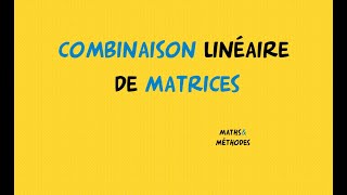 Combinaison linéaire de matrices [upl. by Kacey]