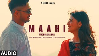 Maahi Audio Madhur Sharma Swati Chauhan  Chirag Soni  Vishal Pande  TSeries [upl. by Camden]