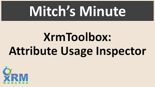 Mitchs Minute Using XrmtoolBox Attribute Usage Inspector [upl. by Glarum349]