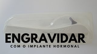 Engravidar com o implante hormonal [upl. by Esbenshade]