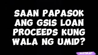 SAAN PAPASOK ANG GSIS LOAN PROCEEDS KUNG WALA NG UMID [upl. by Hekker909]