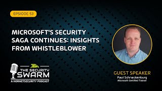 Microsoft’s Security Saga Continues Insights from Whistleblower FULL EP  Security Swarm Podcast [upl. by Nalym666]