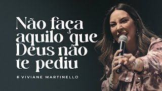 Não faça aquilo que Deus não te pediu  Pra Viviane Martinello [upl. by Atinev]