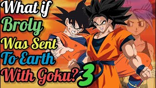 What if Broly was Sent to Earth with Goku Part 3  DB Fanstory [upl. by Godliman899]