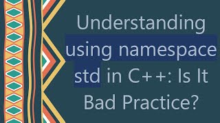 Understanding using namespace std in C Is It Bad Practice [upl. by Goober498]