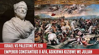 ISRAEL  PALESTINE WAR PT 128 CONSTANTIUS AFA NASIKIRWA JULIAN NGA EMPEROR WA ROMA [upl. by Aronek]