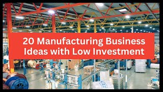 20 Manufacturing Business Ideas to Start a Business With Low Investment [upl. by Nyraf]