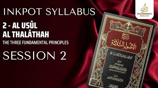 Session 2  AlUsul Al Thalathah  INKPOT SYLLABUS  Ustadh Muhammad Huzaifah [upl. by Nolrah]