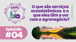 O que são serviços ecossistêmicos e o que eles têm a ver com o agronegócio  Episódio 4 [upl. by Anema170]