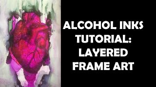 Alcohol Inks Tutorial Layered Frame Art [upl. by Ettenahs]