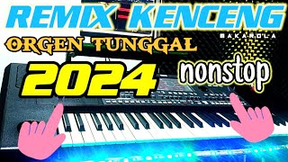 REMIX KENCENG ORGEN TUNGGAL 2024 NONSTOP [upl. by Heger]