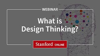 Stanford Webinar  Design Thinking What is it and why should I care [upl. by Mueller406]