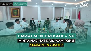 Empat Menteri Kader NU Minta Nasihat Rais ‘Aam PBNU Siapa Menyusul [upl. by Ross]