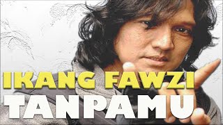 IKANG FAWZI  TANPAMU Cipt IKANG FAWZI [upl. by Healion]