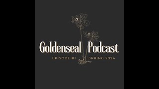 Goldenseal Podcast Ep 1 [upl. by Christy]