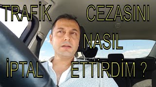 TRAFİK CEZASINA İTİRAZ ETTİM VE KAZANDIM  FAHRİ TRAFİK MÜFETTİŞİNİN CEZASINI İPTAL ETTİRDİM [upl. by Ojimmas]