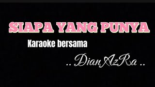 SIAPA YANG PUNYA  karaoke untuk cowok  duet bersama Dian AzRa [upl. by Wolsniw804]