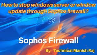 How to stop windows server or window update through Sophos firewall [upl. by Etnohc]