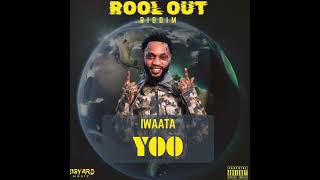 Iwaata  Yoo  Rool Out Riddim  Produced by Bigyard Music [upl. by Engen]