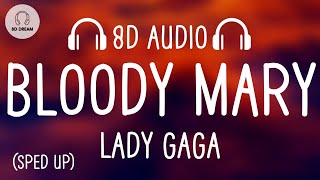 Lady Gaga  Bloody Mary Sped Up  8D AUDIO [upl. by Orabla]