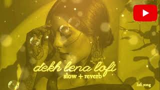 Dekh Lena Slowed Reverb  lofi song  Arijit SinghLofi Maker 24k [upl. by Htieh]