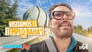 VISITAMOS UN LUGAR MÁGICO EN CHILE 🤩 TEMPLO DE BAHAÍ EN SUDAMÉRICA 🇨🇱 George Pop Parte 2 [upl. by Cullin]