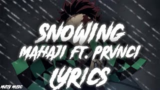 Mahaji  Snowing Feat Prvnci Lyrics [upl. by Abebi]