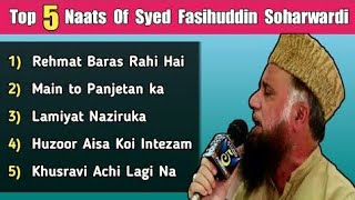 Top 5 Naats Of Syed Fasihuddin Soharwardi  Top 5 Naat Shareef  Rehmat Baras Rahi Hai [upl. by Sergio]