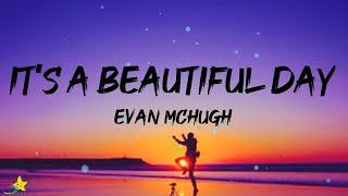 Evan McHugh  Its a Beautiful Day Lyrics [upl. by Nika]