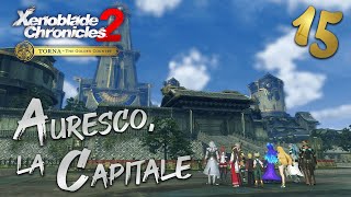 Auresco la Capitale Xenoblade Chronicles 2  TORNA  The Golden Country 15 [upl. by Eenat]