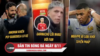 BẢN TIN 811  AMORIM KHIẾN PEP LO SỢ GARNACHO CÃI NHAU VỚI FAN MBAPPE BỊ LOẠI KHỎI TUYỂN PHÁP [upl. by Nivri]