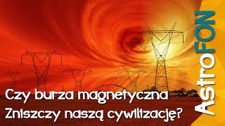 Czy burza magnetyczna zniszczy naszą cywilizację  AstroFon [upl. by Dettmer846]