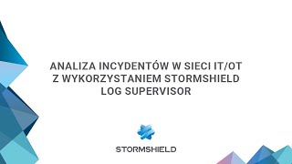 Stormshield I Analiza incydentów w sieci ITOT z wykorzystaniem Stormshield Log Supervisor [upl. by Fanchan]