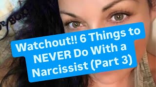 Watchout 6 Things to NEVER Do With a Narcissist Part 3 [upl. by Corby]