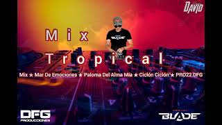 Mix Tropical ★ Mar De Emociones ★ Paloma Del Alma Mia ★ Ciclón Ciclón DFG 23 [upl. by Yramesor]