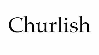 How to Pronounce Churlish [upl. by Jer]