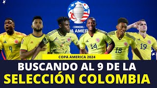 ¿QUIEN DEBE SER EL 9 EN LA CONVOCATORIA DE LA SELECCION COLOMBIA PARA LA COPA AMERICA 2024 [upl. by Yoshio]