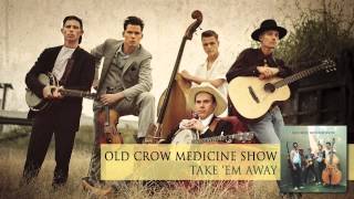 Old Crow Medicine Show  Take Em Away Audio [upl. by Oates]