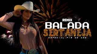 SET MIX  BALADA SERTANEJA  ESPECIAL FIM DE ANO  REMIX 2023 [upl. by Jann]