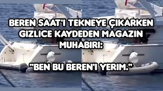 Beren Saati tekneye çıkarken gizlice kaydeden magazin muhabiriquotBen bu Bereni yerim [upl. by Leblanc]