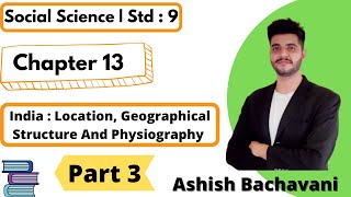 Std 9  Chapter 13  India Location Geographical structure Part 2 Ashish Bachavani Eng med [upl. by Yeldud392]