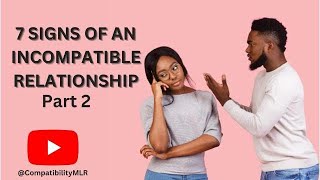 7 SIGNS OF AN INCOMPATIBLE RELATIONSHIP PART 2 [upl. by Kelula401]