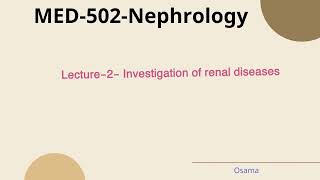 Lecture2NephrologyInvestigation of renal [upl. by Yelbmik163]