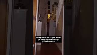 Evde paranormal olaylar olunca gece koyduğum kameraya yansıyan video 😱 fypシ kesfet keşfetteyiz [upl. by Hale24]