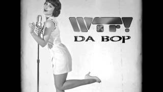 WTF  Da Bop Original Radio Edit [upl. by Aronid]