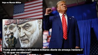 Trump pede aviões e blindados militares diante de ameaça iraniana – “O Irã quer me eliminar” [upl. by Salisbury]