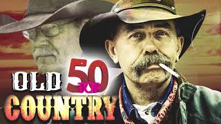 Top 50 Old Country Songs Of All Time  Best Old Country Country Music  Classic Country songs [upl. by Nahbois]