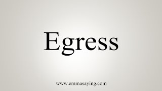 How To Say Egress [upl. by Inahet]