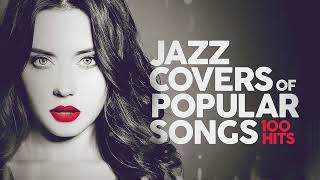 Jazz Covers Of Popular Songs 🎷 100 Hits [upl. by Amalita]